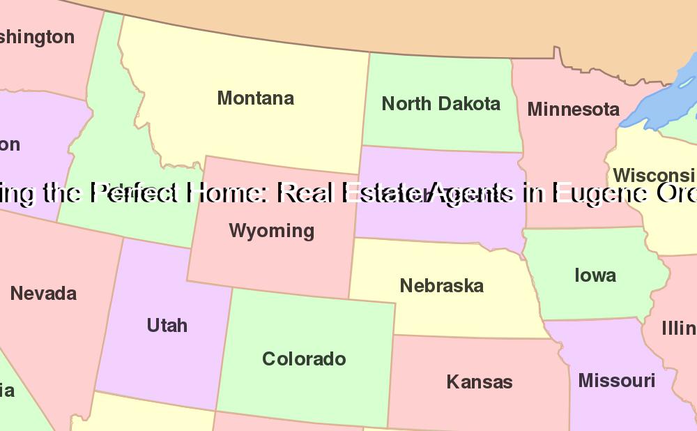 Finding the Perfect Home: Real Estate Agents in Eugene Oregon